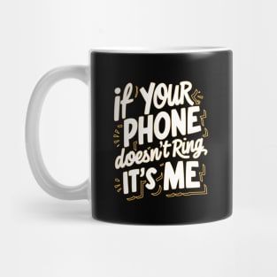 If Your Phone Doesn’t Ring, It’s Me Design: Funny and Relatable Text Graphic Mug